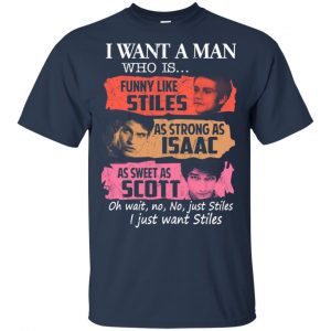 Teen Wolf: I Want A Man Who Is Funny Like Stiles As Strong As Isaac As Sweet As Scott T-Shirts, Hoodie, Tank 9