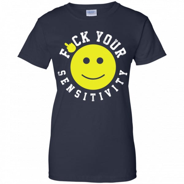 Fuck Your Sensitivity Shirt, Hoodie, Tank Funny Quotes 13