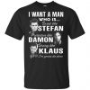 I Want A Man Who Is Sweet Like Stefan Protective Like Damon Strong Like Klaus Shirt, Hoodie, Tank 2