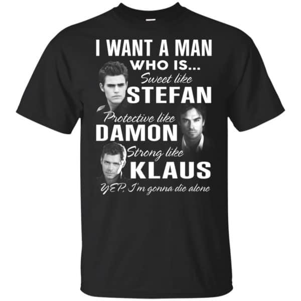 I Want A Man Who Is Sweet Like Stefan Protective Like Damon Strong Like Klaus Shirt, Hoodie, Tank 3