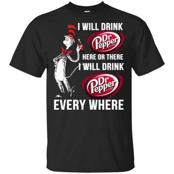 Dr. Seuss: I Will Drink Dr Pepper Here Or There I Will Drink Dr Pepper Every Where Shirt, Hoodie, Tank 3