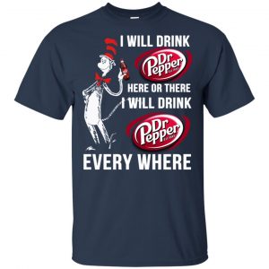 Dr. Seuss: I Will Drink Dr Pepper Here Or There I Will Drink Dr Pepper Every Where Shirt, Hoodie, Tank 9