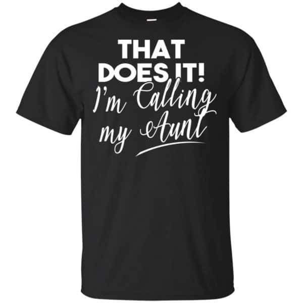 That Does It ! I'm Calling My Aunt Shirt, Hoodie, Tank 3