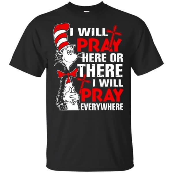 Dr. Seuss: I Will Pray Here Or There I Will Pray Every Where Shirt, Hoodie, Tank 3