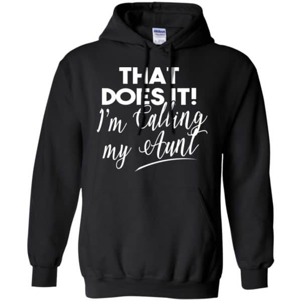 That Does It ! I'm Calling My Aunt Shirt, Hoodie, Tank | 0sTees