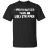 I Work Harder Than An Ugly Stripper Shirt, Hoodie, Tank 1