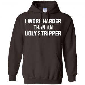 I Work Harder Than An Ugly Stripper Shirt, Hoodie, Tank 20