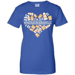 I'm A Whataburgeraholic Shirt, Hoodie, Tank 25