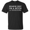 Reason Why I'm A Bitch You're Stupid Shirt, Hoodie, Tank 2