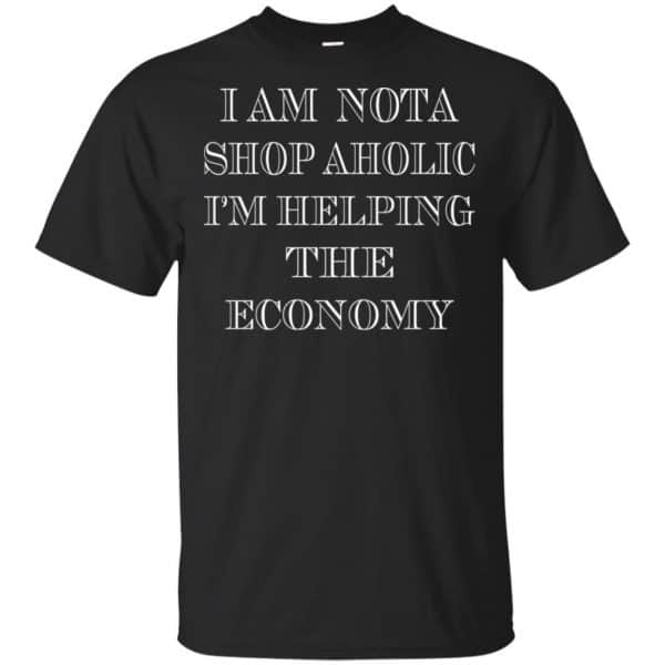 I Am Nota Shop Aholic I'm Helping The Economy Shirt, Hoodie, Tank 3