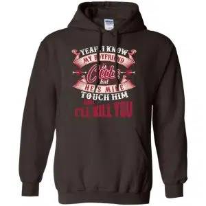 Yeah I Know My Boyfriend Is Cute But He's Mine Touch Him And I'' Kill You Shirt, Hoodie, Tank 20