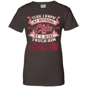 Yeah I Know My Boyfriend Is Cute But He's Mine Touch Him And I'' Kill You Shirt, Hoodie, Tank 23