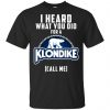 I Heard What You Did For A Klondike Call Me T-Shirts, Hoodie, Tank 2
