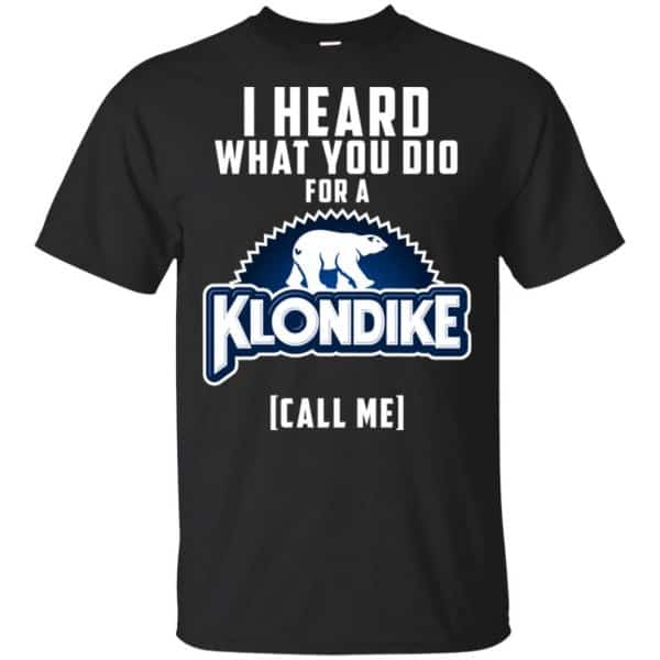 I Heard What You Did For A Klondike Call Me T-Shirts, Hoodie, Tank 3