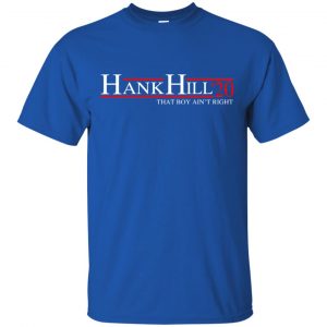 Hank Hill 2020 That Boy Ain't Right T-Shirts, Hoodie, Tank 8 Hank Hill 2020 That Boy Ain't Right T-Shirts, Hoodie, Tank 8