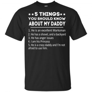 5 Things You Should Know About My Daddy T-Shirts, Hoodie, Tank Apparel