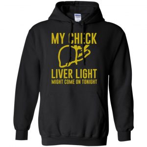 My Check Liver Light Might Come On Tonight Shirt, Hoodie, Tank 18