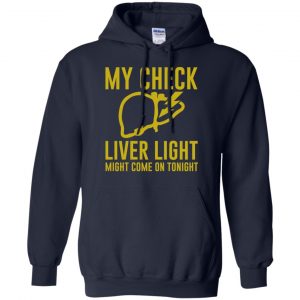 My Check Liver Light Might Come On Tonight Shirt, Hoodie, Tank 19