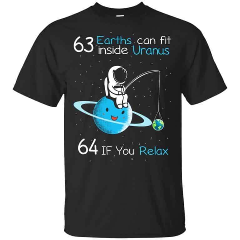 63 Earths Can Fit Inside Uranus 64 If You Relax Shirt, Hoodie, Tank ...