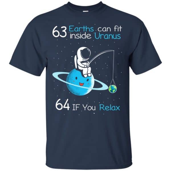 63 Earths Can Fit Inside Uranus 64 If You Relax Shirt, Hoodie, Tank Apparel 6