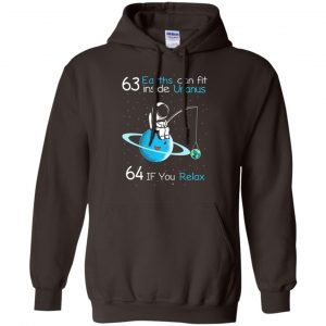 63 Earths Can Fit Inside Uranus 64 If You Relax Shirt, Hoodie, Tank 20