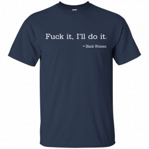 Fuck It I'll Do It Black Women Shirt, Hoodie, Tank 17