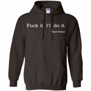 Fuck It I'll Do It Black Women Shirt, Hoodie, Tank 20