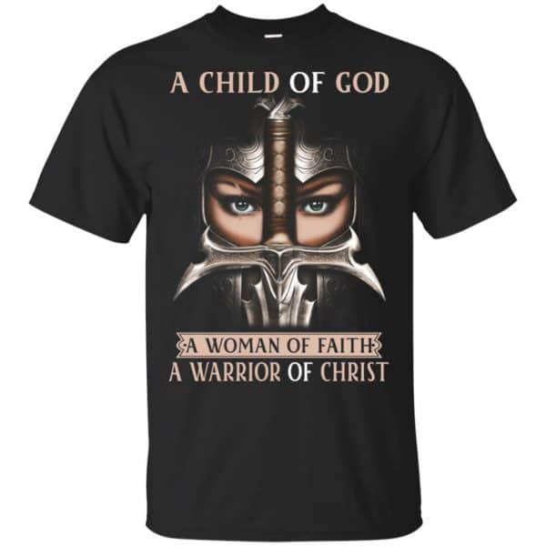 A Child Of God A Woman Of Faith A Warrior Of Christ Shirt, Hoodie, Tank 3