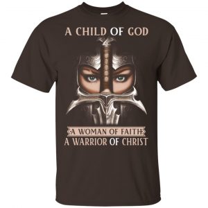 A Child Of God A Woman Of Faith A Warrior Of Christ Shirt, Hoodie, Tank Apparel 2