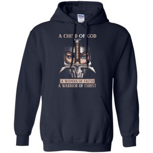 A Child Of God A Woman Of Faith A Warrior Of Christ Shirt, Hoodie, Tank 19