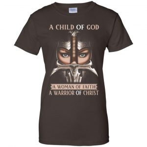 A Child Of God A Woman Of Faith A Warrior Of Christ Shirt, Hoodie, Tank 23