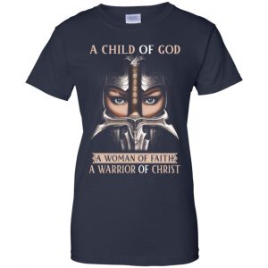 A Child Of God A Woman Of Faith A Warrior Of Christ Shirt, Hoodie, Tank 24