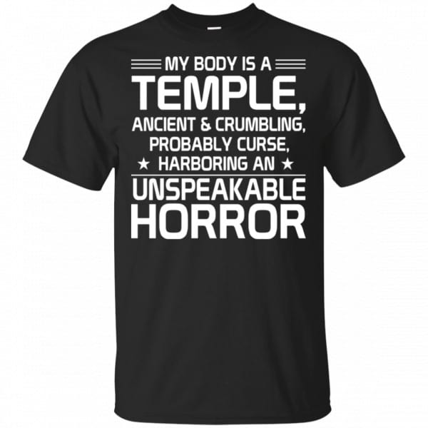 My Body Is A Temple, Ancient & Crumbling, Probably Curse, Harboring An Unspeakable Horror Shirt, Hoodie, Tank 3