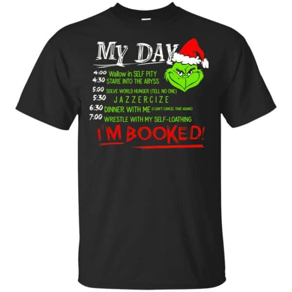 The Grinch: My Day I'm Booked Christmas T-Shirts, Hoodie, Sweater 3