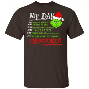 The Grinch: My Day I’m Booked Christmas T-Shirts, Hoodie, Sweater Apparel 2