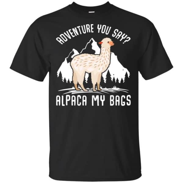 Adventure You Say Alpaca My Bags Shirt, Hoodie, Tank 3
