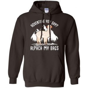 Adventure You Say Alpaca My Bags Shirt, Hoodie, Tank 20