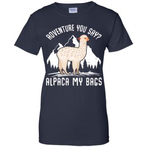Adventure You Say Alpaca My Bags Shirt, Hoodie, Tank 24