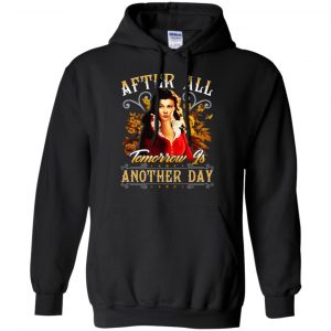 After All Tomorrow Is Another Day - Vivien Leigh Shirt, Hoodie, Tank 8 After All Tomorrow Is Another Day - Vivien Leigh Shirt, Hoodie, Tank 8