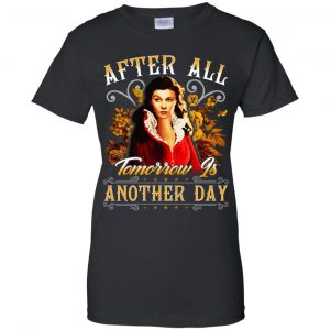 After All Tomorrow Is Another Day - Vivien Leigh Shirt, Hoodie, Tank 9 After All Tomorrow Is Another Day - Vivien Leigh Shirt, Hoodie, Tank 9