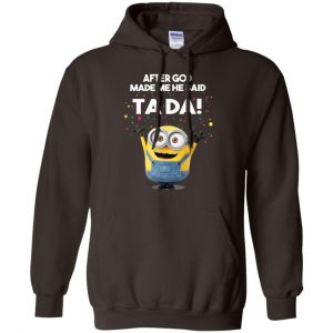 After God Made Me He Said Ta Da Minions Shirt, Hoodie, Tank 20