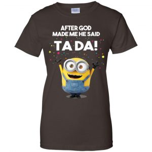 After God Made Me He Said Ta Da Minions Shirt, Hoodie, Tank 23