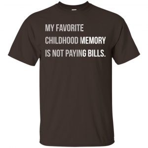 My Favorite Childhood Memory Is Not Paying Bills Shirt, Hoodie, Tank Apparel 2
