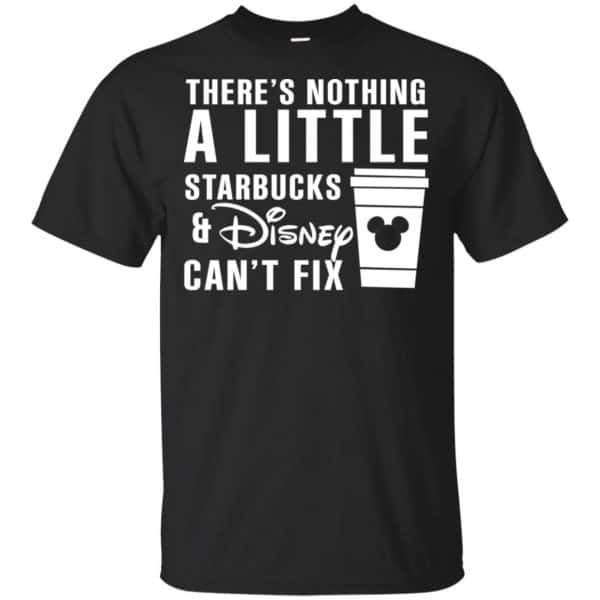 Theres Nothing A Little Starbucks Disney Can't Fix Shirt, Hoodie, Tank 3
