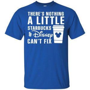 Theres Nothing A Little Starbucks Disney Can't Fix Shirt, Hoodie, Tank 16