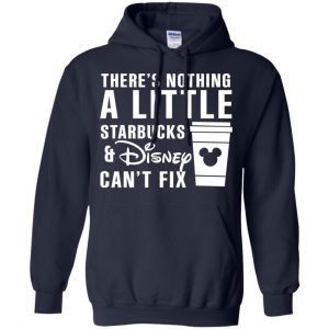 Theres Nothing A Little Starbucks Disney Can't Fix Shirt, Hoodie, Tank 19