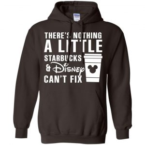 Theres Nothing A Little Starbucks Disney Can't Fix Shirt, Hoodie, Tank 20