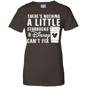 Theres Nothing A Little Starbucks Disney Can't Fix Shirt, Hoodie, Tank 23