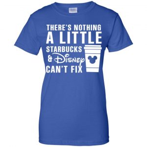 Theres Nothing A Little Starbucks Disney Can't Fix Shirt, Hoodie, Tank 25