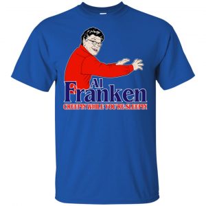 Al Franken Creepin While You're Sleeping T-Shirts, Hoodie, Tank 16 Al Franken Creepin While You're Sleeping T-Shirts, Hoodie, Tank 16